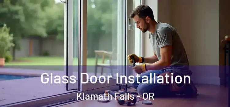Glass Door Installation Klamath Falls - OR